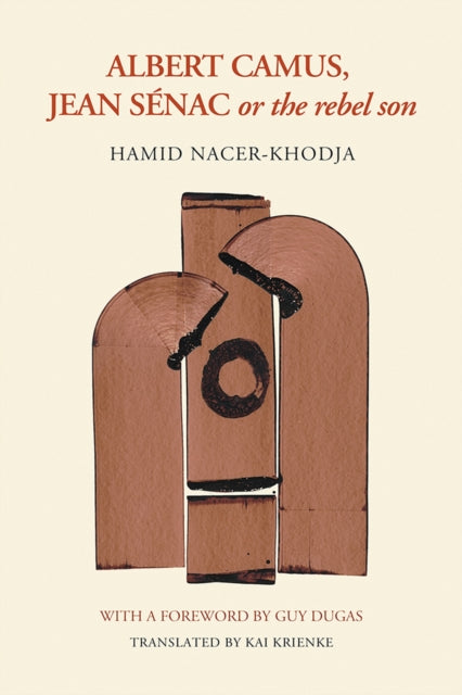 Book cover of: Albert Camus, Jean Senac, or The Rebel Son. By: Hamid Nacer-Khodja