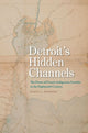 Book cover of: Detroit's Hidden Channels. By: Karen L. Marrero