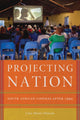 Book cover of: Projecting Nation. By: Cara Moyer-Duncan