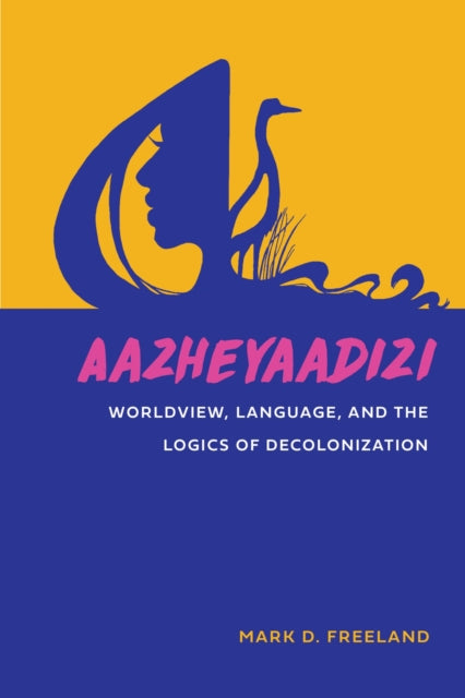 Book cover of: Aazheyaadizi. By: Mark D. Freeland