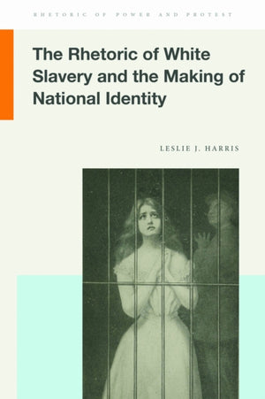 Rhetoric of White Slavery and the Making of National Identity