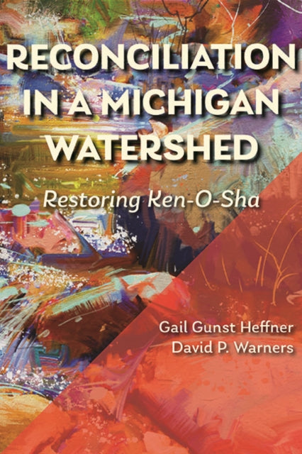 Book cover of: Reconciliation in a Michigan Watershed. By: Gail Gunst Heffner