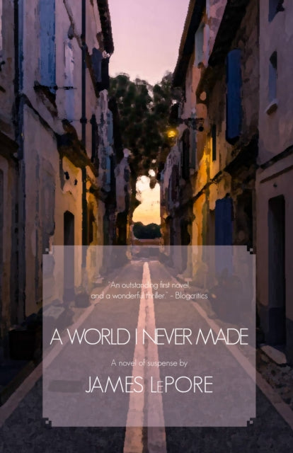 Book cover of: World I Never Made. By: James LePore