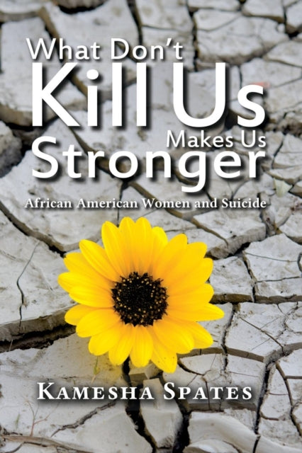 Book cover of: What Don't Kill Us Makes Us Stronger. By: Kamesha Spates