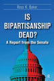Book cover of: Is Bipartisanship Dead?. By: Ross K. Baker