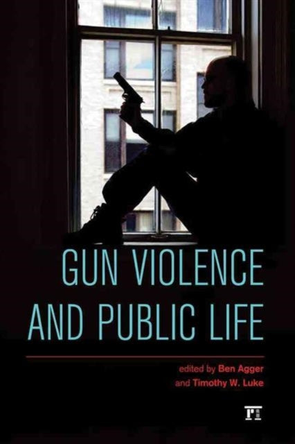 Book cover of: Gun Violence and Public Life. By: Ben Agger