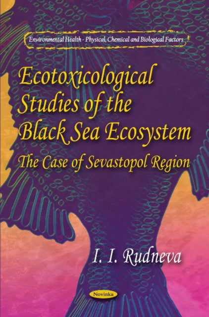 Book cover of: Ecotoxicological Studies of Black Sea Ecosystem. By: I. I. Rudneva