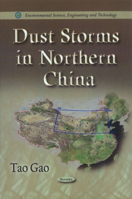 Book cover of: Dust Storms in Northern China. By: Tao Gao