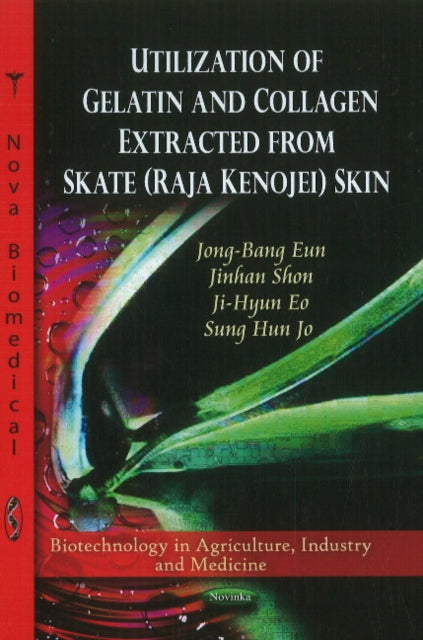 Book cover of: Utilization of Collagen & Gelatin Extracted from Skate (Raja Kenojei) Skin. By: Jong-Bang Eun