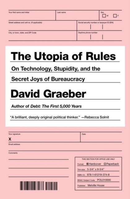 Utopia of Rules, On Technology, Stupidity, and the Secret Joys of Bureaucracy 9781612195186 David Graeber