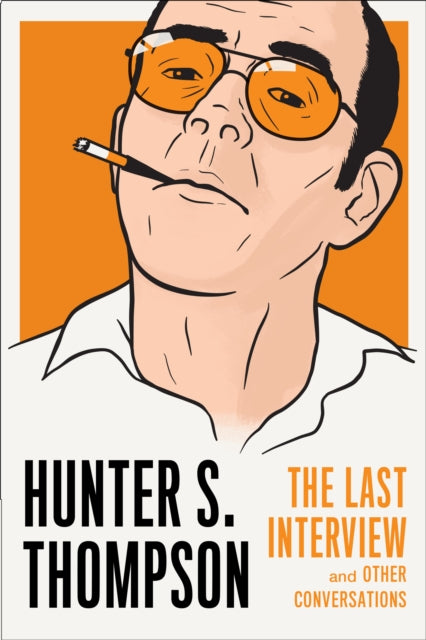 Book cover of: Hunter S. Thompson: The Last Interview. By: Hunter S. Thompson