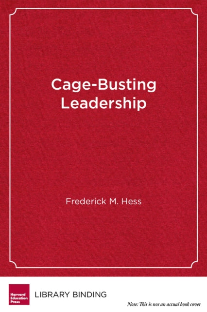 Book cover of: Cage-Busting Leadership. By: Frederick M. Hess