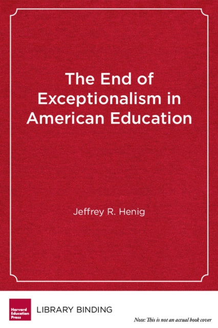 Book cover of: End of Exceptionalism in American Education. By: Jeffrey R. Henig