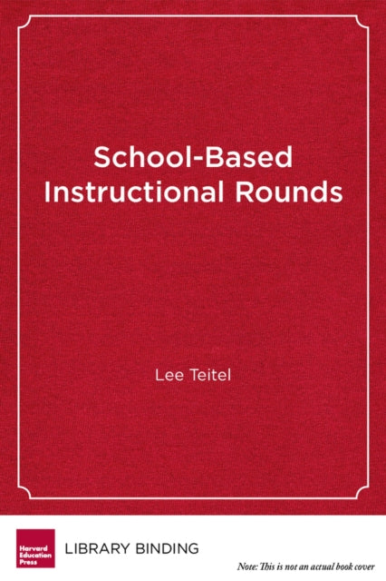 Book cover of: School-Based Instructional Rounds. By: Lee Teitel