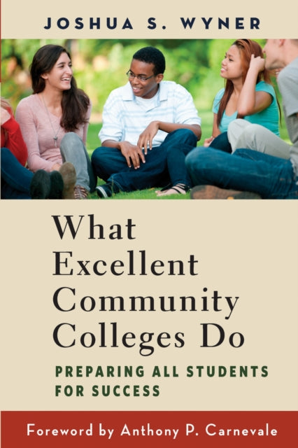 Book cover of: What Excellent Community Colleges Do. By: Joshua S. Wyner