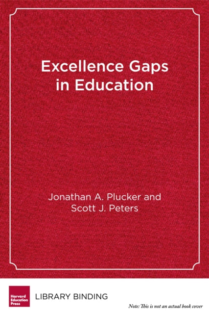 Book cover of: Excellence Gaps in Education. By: Jonathan A. Plucker