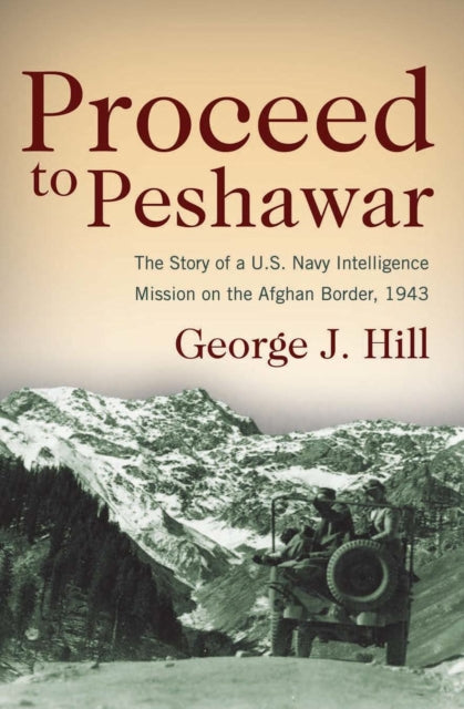 Book cover of: Proceed to Peshawar. By: George J. Hill
