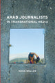Book cover of: Arab Journalists in Transnational Media. By: Noha Mellor