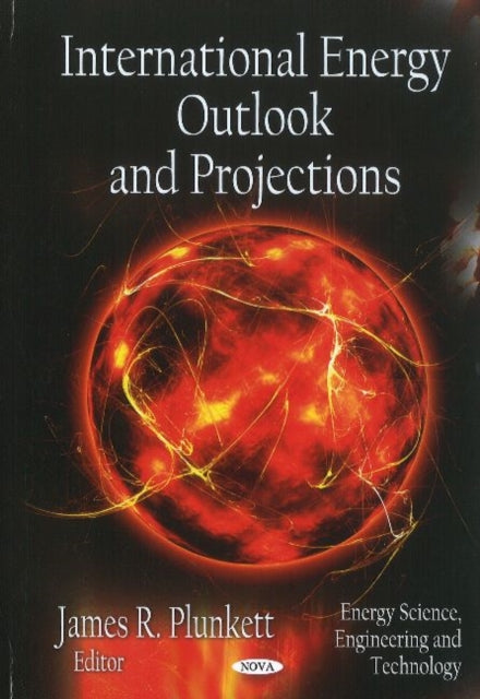 Book cover of: International Energy Outlook & Projections. By: James R. Plunkett