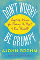 Don't Worry, be Grumpy, Inspiring Stories for Making the Most of Each Moment 9781614291671 Ajahn Brahm