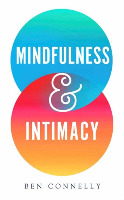 Book cover of: Mindfulness and Intimacy. By: Ben Connelly