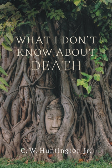 Book cover of: What I Don't Know About Death. By: Huntington, C. W., Jr.