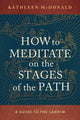 Book cover of: How to Meditate on the Stages of the Path. By: Kathleen McDonald