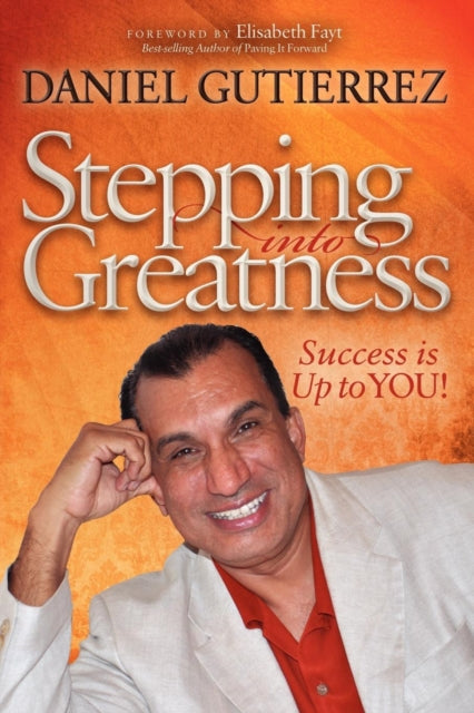 Book cover of: Stepping into Greatness. By: Daniel Gutierrez