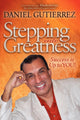 Book cover of: Stepping into Greatness. By: Daniel Gutierrez