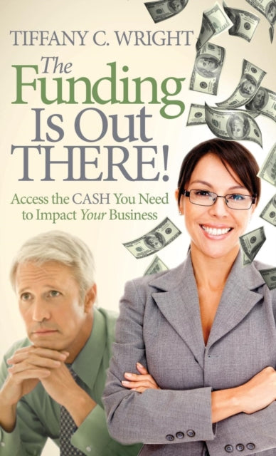 Book cover of: Funding Is Out There!. By: Tiffany C. Wright