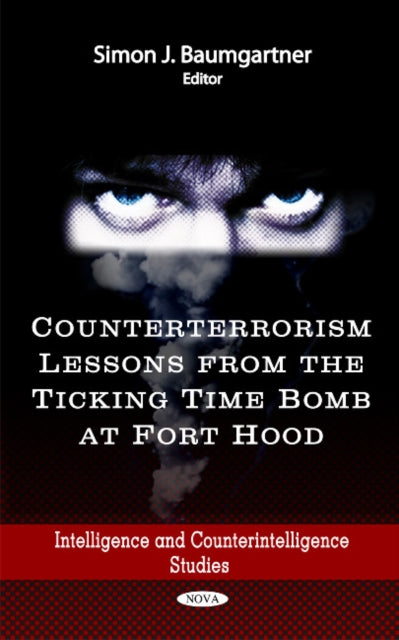 Book cover of: Counterterrorism Lessons from the Ticking Time Bomb at Fort Hood. By: Simon J. Baumgartner