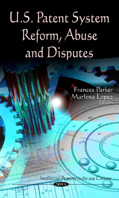 Book cover of: U.S. Patent System Reform, Abuse & Disputes. By: Frances Parker