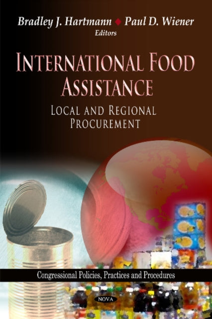 Book cover of: International Food Assistance. By: Bradley J. Hartmann