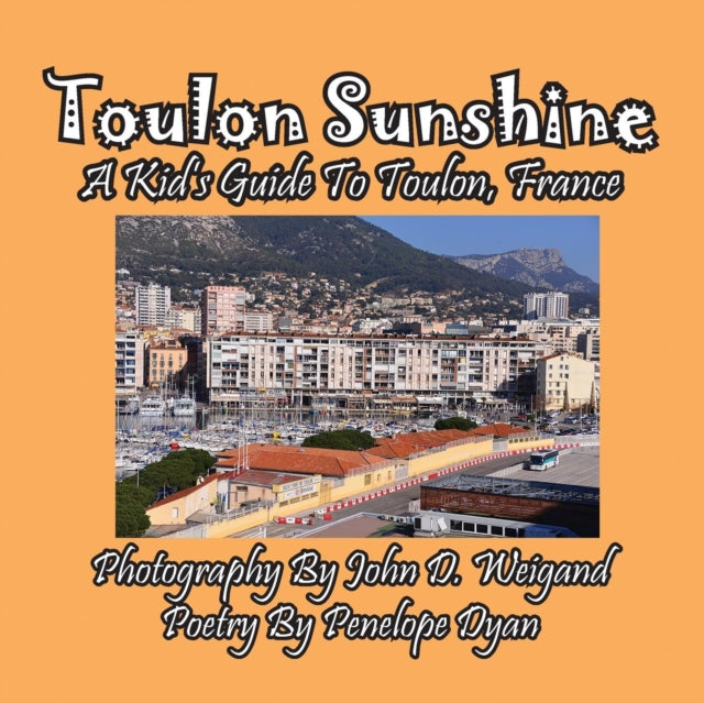 Book cover of: Toulon Sunshine -- A Kid's Guide To Toulon, France. By: Penelope Dyan