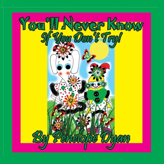 Book cover of: You'll Never Know . . . If You Don't Try!