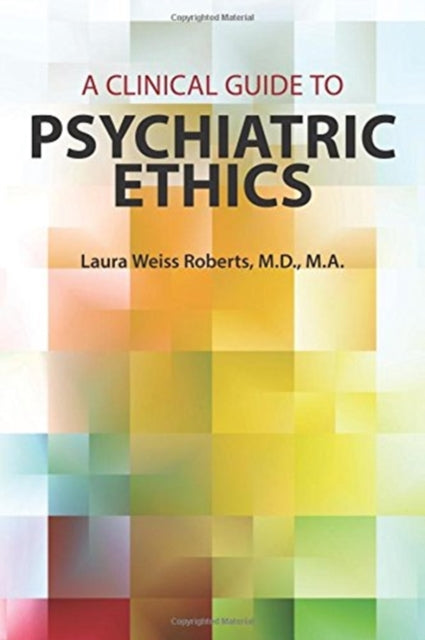 Book cover of: Clinical Guide to Psychiatric Ethics. By: Laura Weiss Roberts