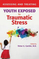 Book cover of: Assessing and Treating Youth Exposed to Traumatic Stress. By: Victor G. Carrion