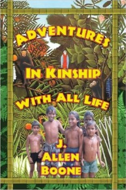 Book cover of: Adventures in Kinship with All Life. By: John Allen Boone