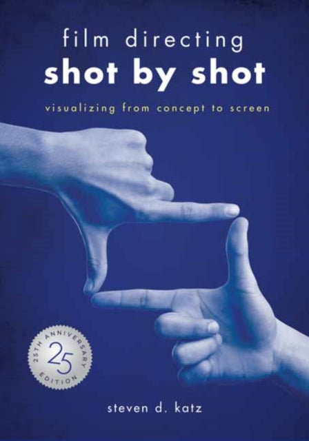 Film Directing: Shot by Shot - 25th Anniversary Edition, Visualizing from Concept to Screen 9781615932979 Steven D. Katz