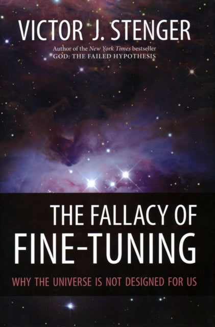 Fallacy of Fine-Tuning, Why the Universe Is Not Designed for Us 9781616144432 Victor J. Stenger
