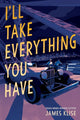 Book cover of: I'll Take Everything You Have. By: James Klise