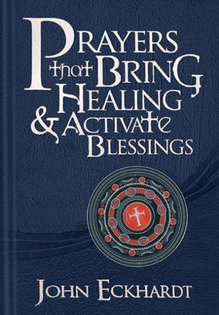 Book cover of: Prayers That Bring Healing And Activate Blessings. By: John Eckhardt