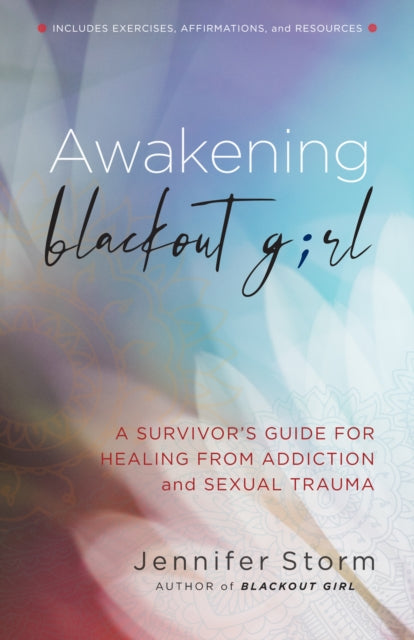 Awakening Blackout Girl, A Survivor's Guide for Healing from Addiction and Sexual Trauma 9781616499037 Jennifer Storm
