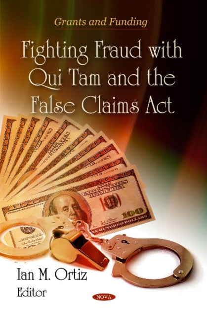 Book cover of: Fighting Fraud with Qui Tam & the False Claims Act. By: Ian M. Ortiz