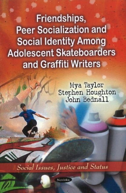Book cover of: Friendships, Peer Socialization & Social Identity Among Adolescent Skateboarders & Graffiti Writers. By: Myra Taylor
