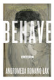 Book cover of: Behave. By: Andromeda Romano-Lax