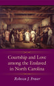Book cover of: Courtship and Love Among the Enslaved in North Carolina. By: Rebecca J. Fraser