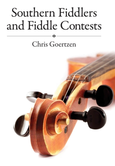 Book cover of: Southern Fiddlers and Fiddle Contests. By: Chris Goertzen