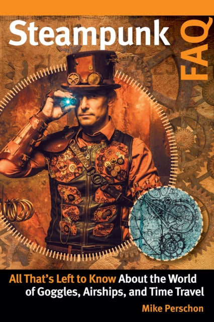 Book cover of: Steampunk FAQ. By: Mike Perschon