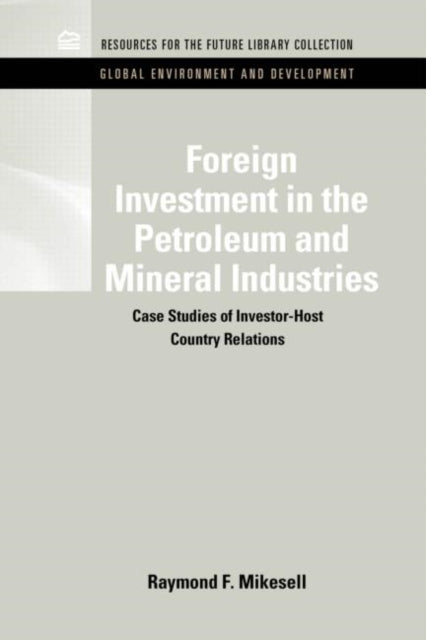 Book cover of: Foreign Investment in the Petroleum and Mineral Industries. By: Resources for the Future Staff